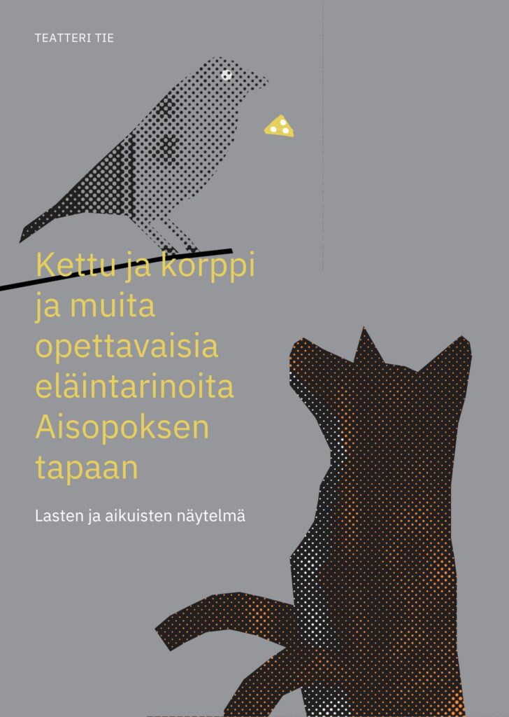 Teatteri Tie: Kettu ja Korppi ja muita opettavaisia eläintarinoita Aisopoksen tapaan.